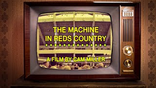 The Machine in Reds Country-A Film By Cam Miller