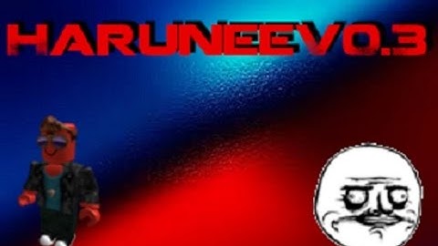 Roblox Exploit:Harunee V0.3(Btools,Fogend,God,Music)[PATCHED]