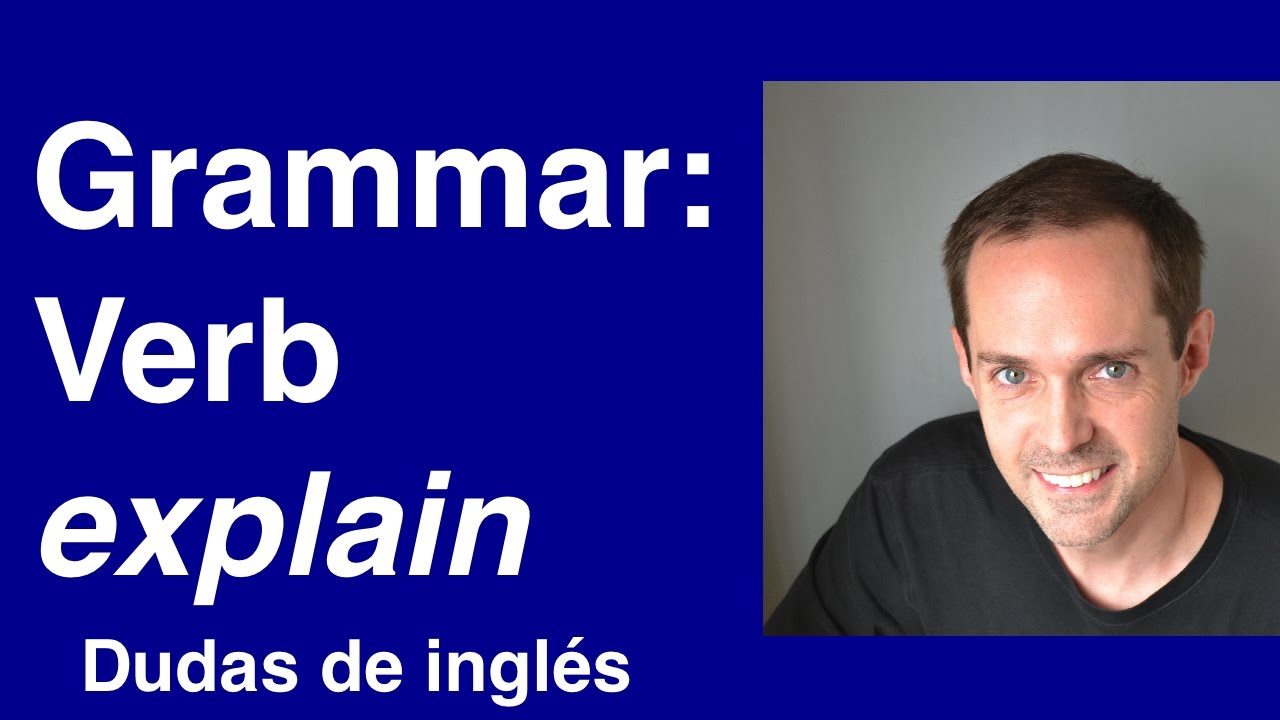 Dudas de inglés: Grammar of EXPLAIN english dictionary