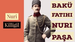 Nuri Killigil Kimdir? Kafkas İslam Ordusu Komutanı Nuri Killigil'i Anlatıyoruz.