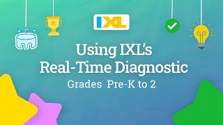 IXL for students: Using IXL's Real-Time Diagnostic for grades Pre-K to 2