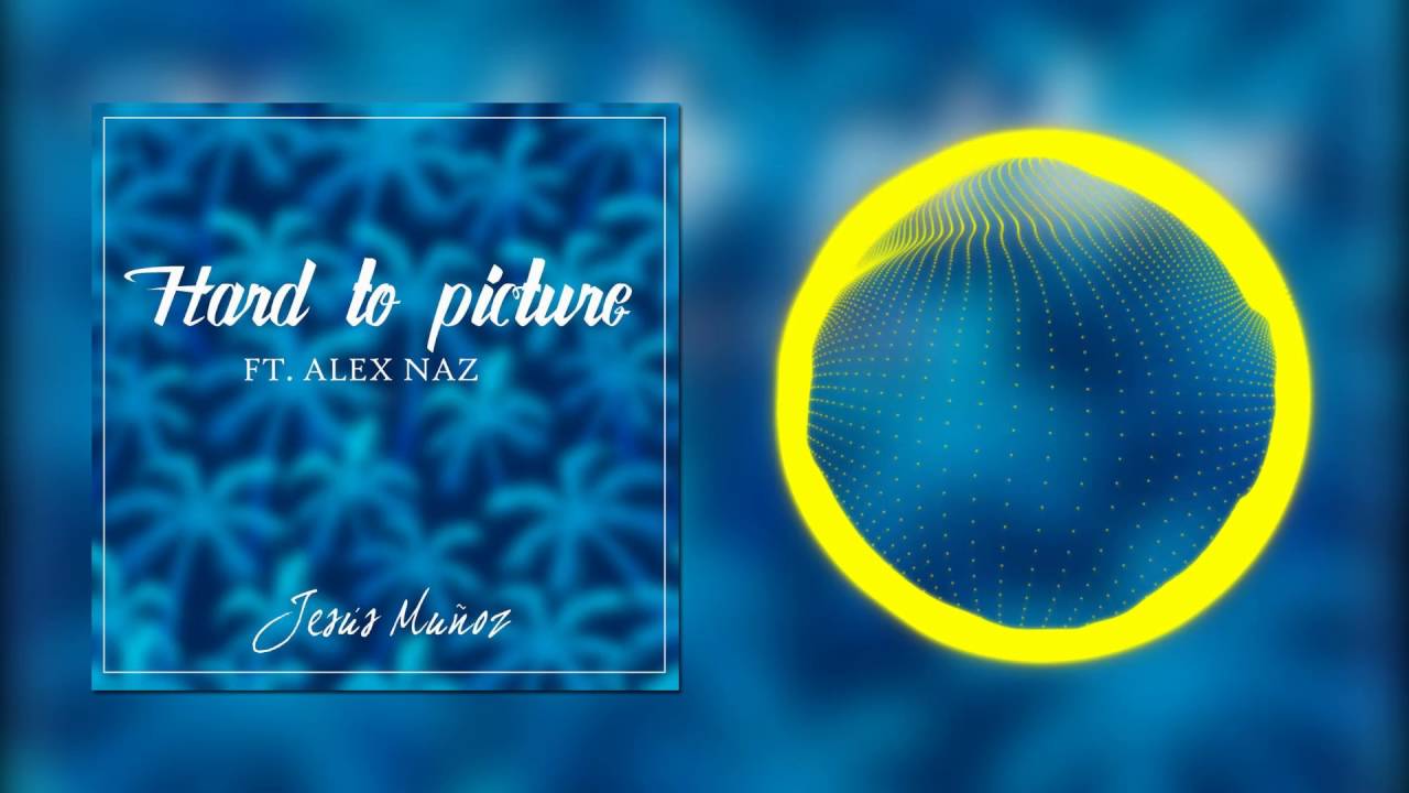 [Tropical House] Jesús Muñoz ft. Alex Naz - Hard To Picture melody maker