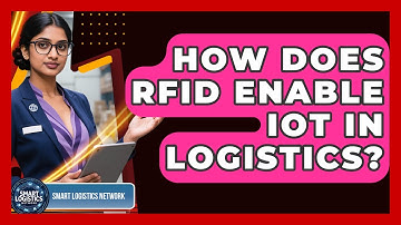 How Does RFID Enable IoT In Logistics? - Smart Logistics Network