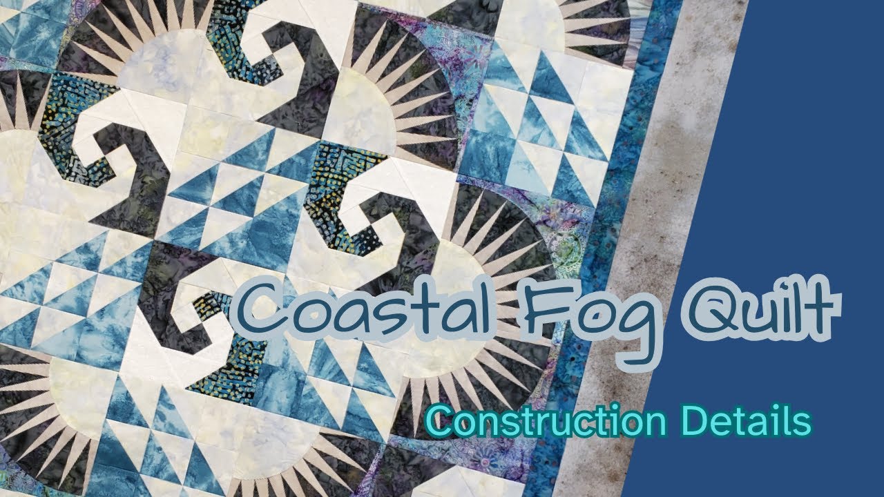 It All Comes Together; Quilt Top Construction ; Let's Sew a Quilt. "Coastal Fog" 