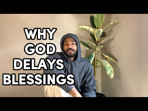 4 Reasons God Is Delaying Your Blessing