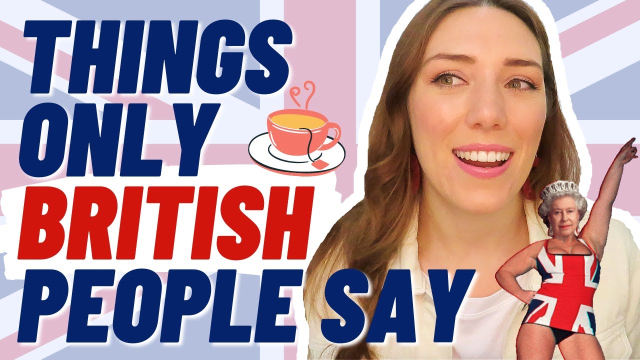 9 THINGS ONLY BRITISH PEOPLE SAY YouTube 9 THINGS ONLY BRITISH PEOPLE SAY YouTube