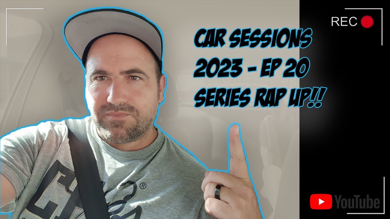 Car sessions 2023 EP 20 series rap up YouTube