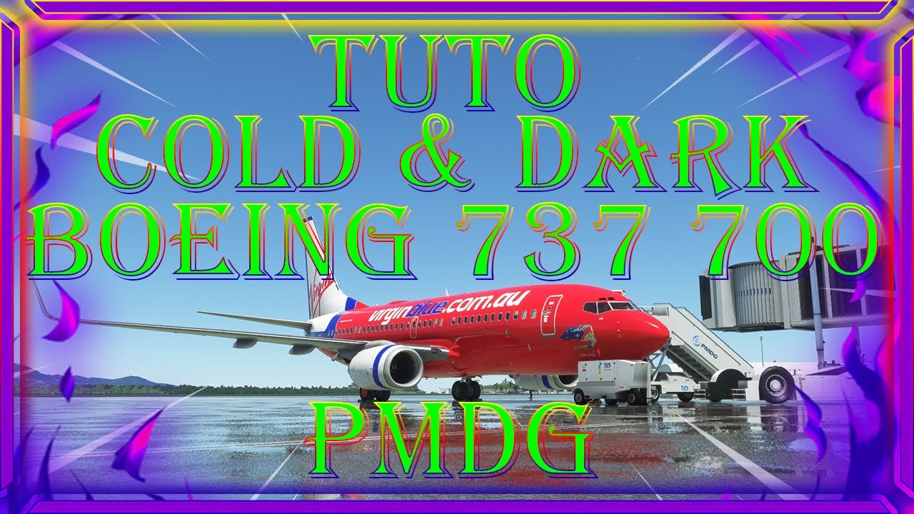 TUTO COLD & DARK BOEING 737 700 PMDG microsoft flight simulator 2020 ...