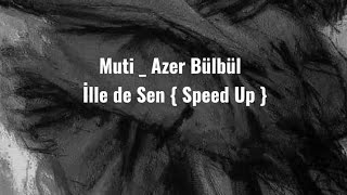 Muti _ Azer Bülbül  - İlle de Sen  { Speed Up } Resimi