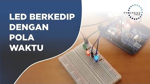 Membuat LED Berkedip-kedip dengan Pengaturan Waktu - Arduino Tutorial