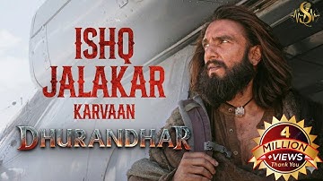 Ishq Jalakar - Karvaan | Dhurandhar | Ranveer Singh, Shashwat Sachdev, Aditya Dhar