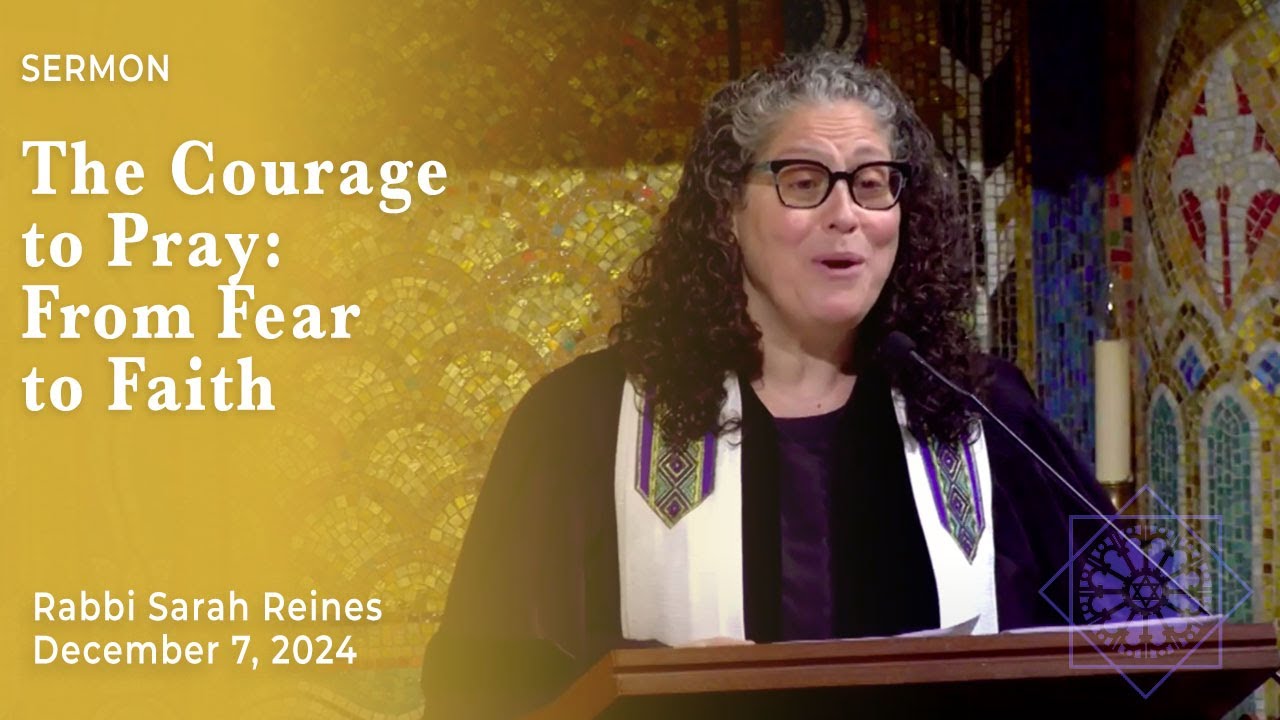 The Courage to Pray: From Fear to Faith | Rabbi Sarah Reines | December 7, 2024