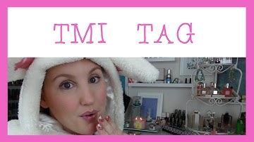 TMI! Tattoos? Weight? Love Life! The TMI TAG