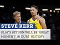 Steve Kerr: Klay Thompson&#39;s return will be a &#39;great moment&#39; in Warriors&#39; history | NBC Sports BA