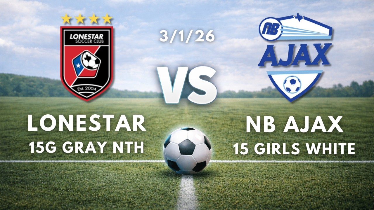⚽ Lonestar 15G Gray Nth vs. NB AJAX 15 Girls White | 3/1/26