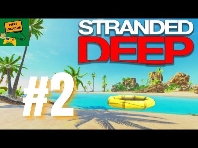 STRANDED DEEP - JOGO DE SOBREVIVÊNCIA PERDIDOS EM UMA ILHA CHEIO DE ANIMAIS  SELVAGENS #01 