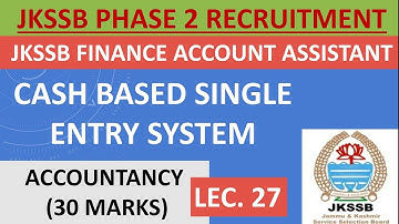 Lec. 27 || CASH BASED SINGLE ENTRY SYSTEM || JKSSB FINANCE ACCOUNT ASSISTANT EXAM || ACCOUNTANCY