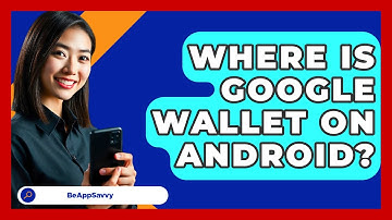 Where Is Google Wallet On Android? - Be App Savvy