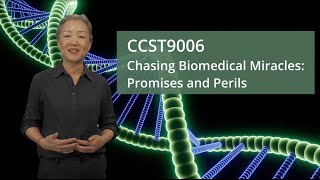CCST9006 Chasing Biomedical Miracles: Promises and Perils