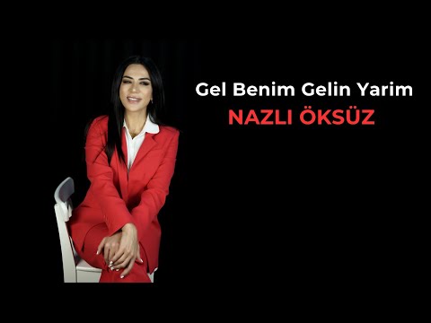 NAZLI ÖKSÜZ - Gel Benim Gelin Yarim