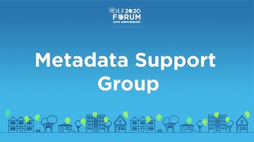 Metadata Support Group - 2020 Virtual DLF Forum