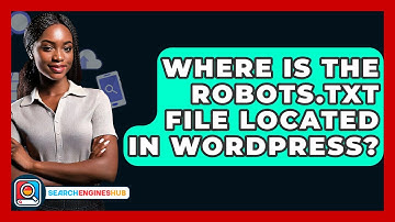 Where Is The Robots.txt File Located In WordPress? - SearchEnginesHub.com