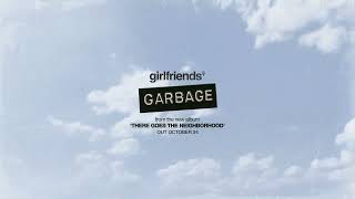 girlfriends - "GARBAGE"