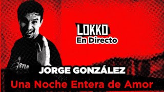 Reacción a Jorge González - Una Noche Entera de Amor #LokkoEnDirecto