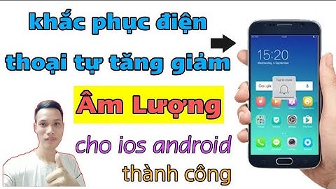 Cách Khắc Phục Điện Thoại Tự Tăng Hoặc Giảm Âm Lượng Thành Công | Tân tivi