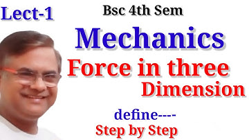 Force in three Dimension Dynamics Bsc2nd year MECHANICS