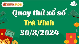 Quay thử XSTV hôm nay 30/8/2024 - Dự đoán quay thử xổ số Trà Vinh - Quay thử KQXSTV thumbnail