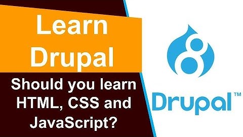Drupal - Should you learn HTML, CSS and JavaScript