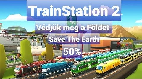 TrainStation 2 Védjük meg a Földet 50% ✅🚅 save the Earth event is here!