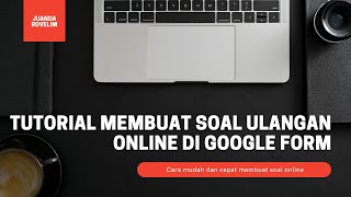 Tutorial membuat soal ulangan online di google form