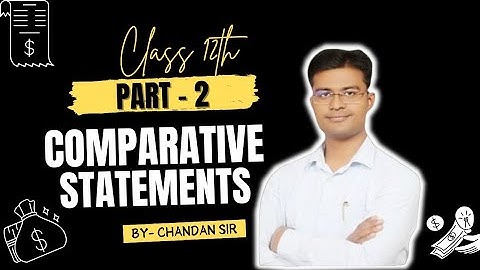 Comparative statements | Chapter 3 | Accountancy | Class 12 | Part 2 | Goodwill Educare