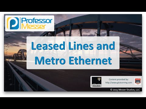 Leased Lines and Metro Ethernet - CompTIA Network+ N10-006 - 1.4