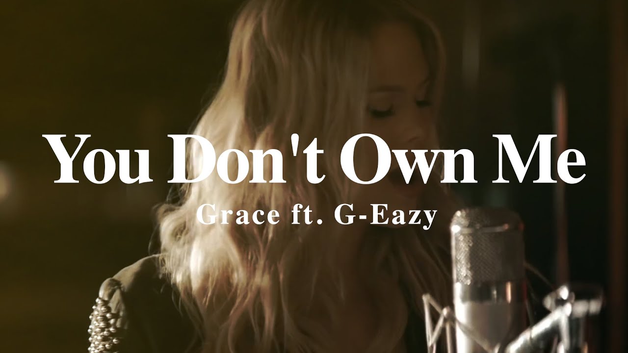 A + LYRICS |  You Don't Own Me - GRACE ft. G-Eazy