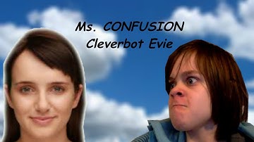 Ms  CONFUSION!!!!!!!! (Cleverbot Evie)