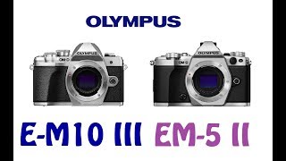 Olympus E M10 Mark Iii Vs Olympus E M5 Mark Ii Youtube