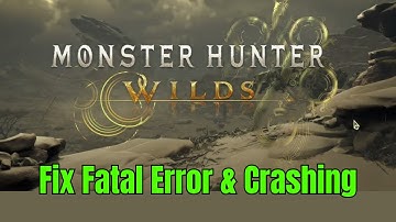 How to Fix Fatal Error & Crashing in Monster Hunter Wilds