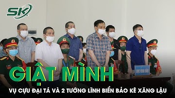 Giật Mình: Vụ Cựu Đại Tá Và 2 Tướng Lĩnh Biển Bảo Kê 200 Triệu Lít Xăng Lậu | SKĐS