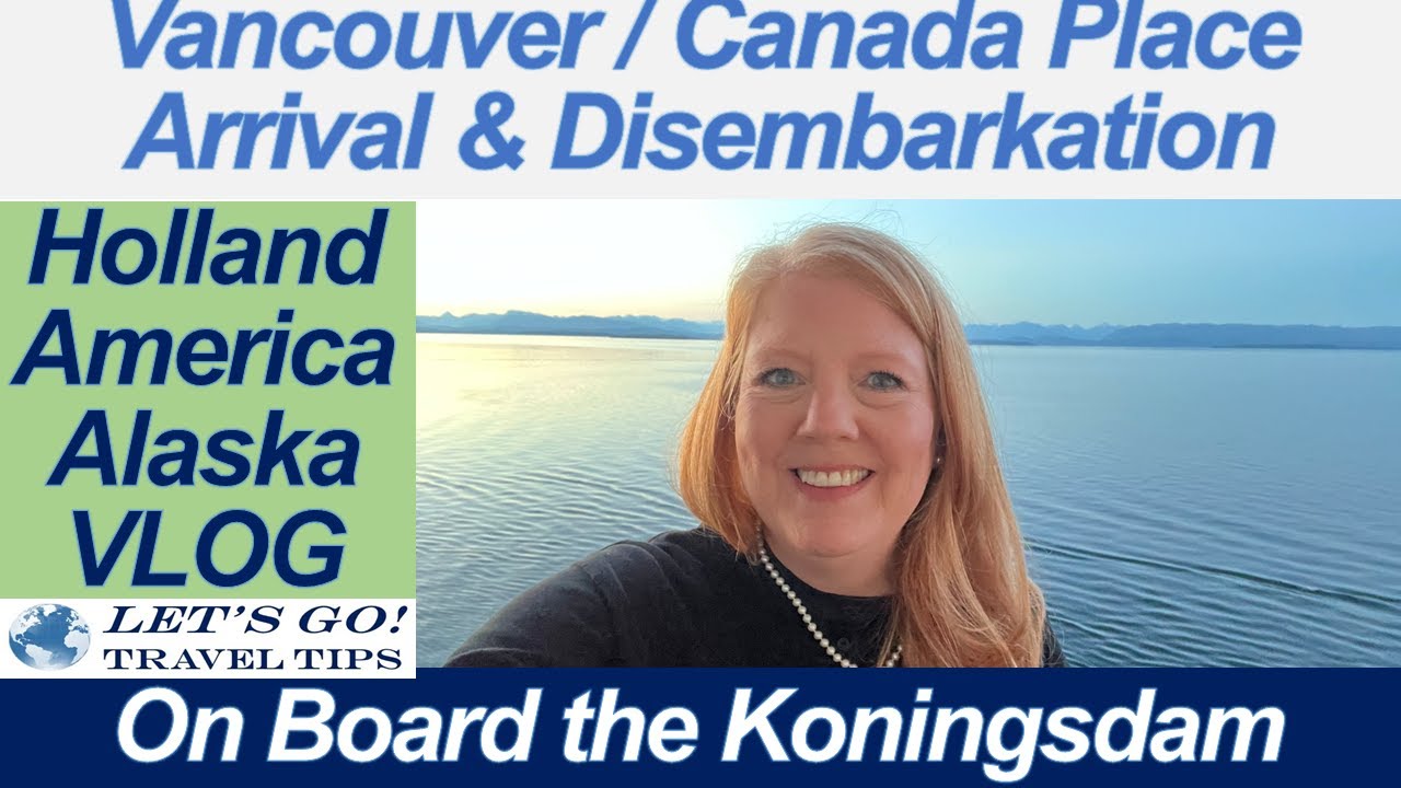 HAL KONINGSDAM VANCOUVER CANADA PLACE BORDER CROSSING DEBARKATION ALASKA CRUISE 2022