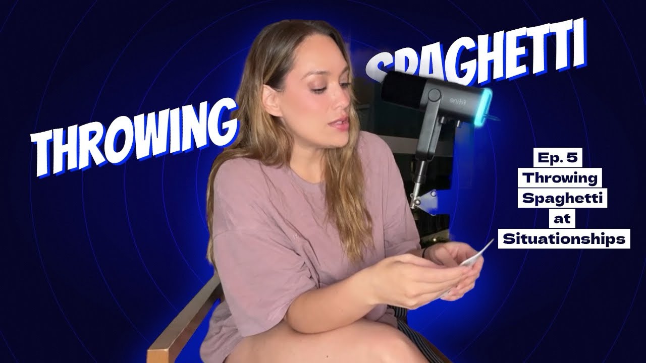 Ep.5 Throwing Spaghetti at Situationships 