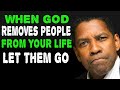 WHEN GOD REMOVES PEOPLE FROM YOUR LIFE Let Them Go DENZEL WASHINGTON MOTIVATIONAL VIDEO WHEN GOD REMOVES PEOPLE FROM YOUR LIFE Let Them Go DENZEL WASHINGTON MOTIVATIONAL VIDEO