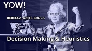 Decision Making & Heuristics • Rebecca Wirfs-Brock • YOW! 2019