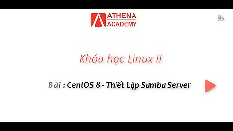 Bài: Thiết Lập Samba Server - CentOS 8