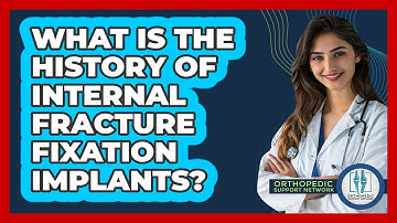 What Is The History Of Internal Fracture Fixation Implants? - Orthopedic Support Network