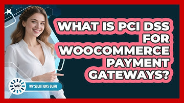 What Is PCI DSS For WooCommerce Payment Gateways? - WP Solutions Guru