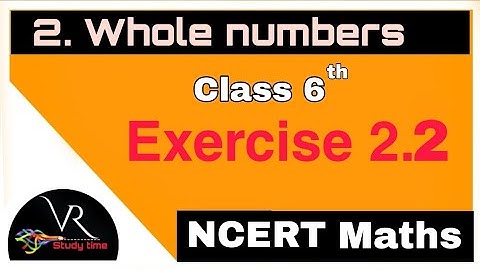 class 6 Chapter 2 Whole numbers exercise 2.2 questions 1,2,3,4,5,6, and 7  full detail short video