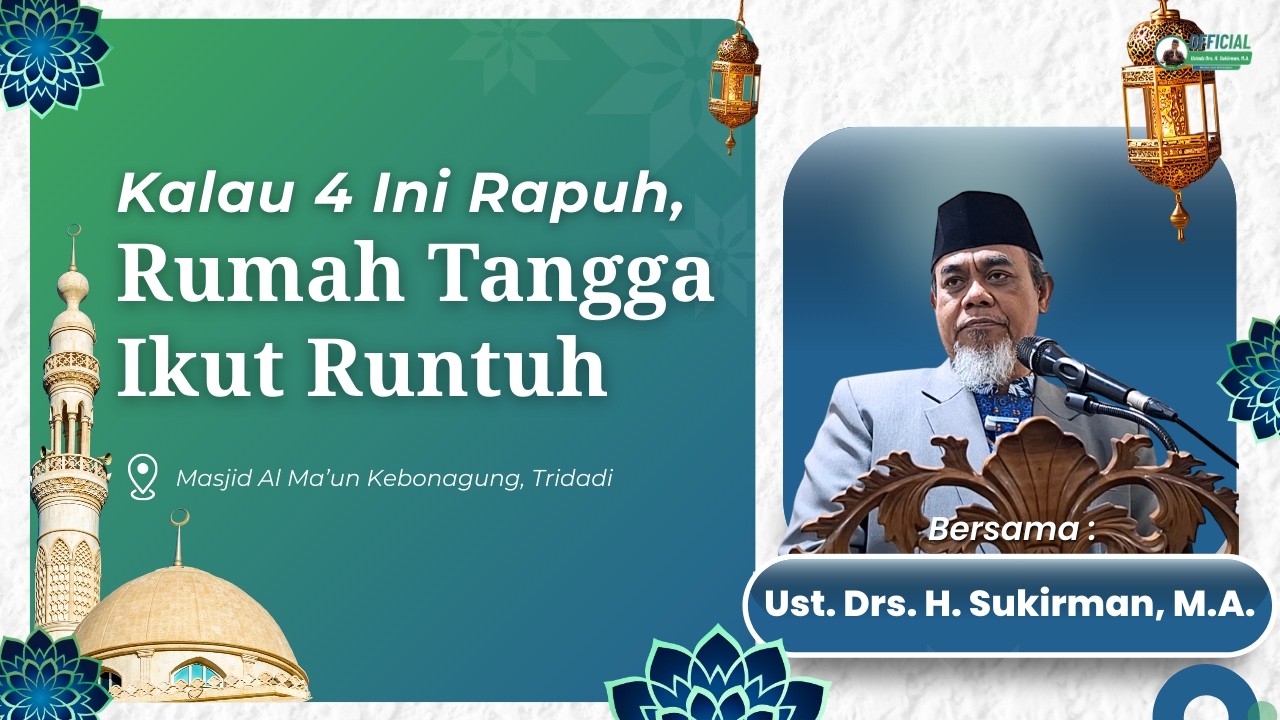 Kalau 4 ini Rapuh, Rumah Tangga, Ikut Runtuh | Ustadz Drs. H. Sukirman, M.A.